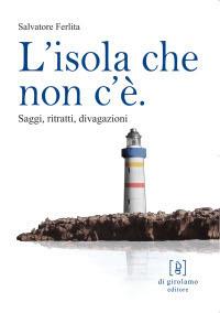 L'isola che non c'è. Saggi, ritratti, divagazioni - Salvatore Ferlita - Libro Di Girolamo 2007, Monocolo - L'osservatorio delle lettere | Libraccio.it