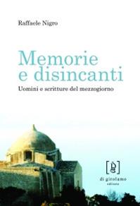 Memorie e disincanti. Uomini e scritture del mezzogiorno - Raffaele Nigro - Libro Di Girolamo 2010, Monocolo - L'osservatorio delle lettere | Libraccio.it