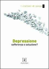 Depressione. Sofferenza o soluzione? - Chiara Tartaglione - Libro Di Girolamo 2009, I ciottoli di Jonas | Libraccio.it