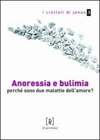 Anoressia e bulimia. Perché sono due malattie dell'amore? - Paola Guercioni, Chiara Nicastri - Libro Di Girolamo 2009, I ciottoli di Jonas | Libraccio.it