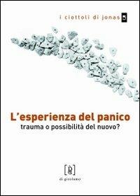 L' esperienza del panico. Trauma o possibilità del nuovo? - Alex Pagliardini - Libro Di Girolamo 2012, I ciottoli di Jonas | Libraccio.it