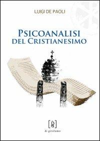 Psicoanalisi del cristianesimo - Luigi De Paoli - Libro Di Girolamo 2009, Di santa ragione | Libraccio.it