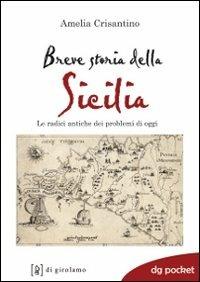 Breve storia della Sicilia. Le radici antiche dei problemi di oggi - Amelia Crisantino - Libro Di Girolamo 2012, DG Pocket | Libraccio.it