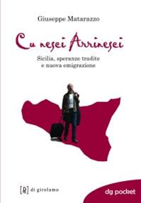 Cu nesci arrinesci! Sicilia, speranze tradite e nuova emigrazione - Giuseppe Matarazzo - Libro Di Girolamo 2009, DG Pocket | Libraccio.it