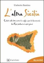 L' altra Sicilia. Caduti nella lotta contro la mafia e per la democrazia dai fasci siciliani ai nostri giorni