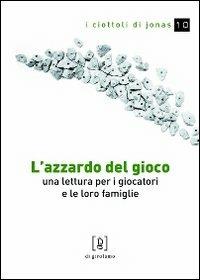 L' azzardo del gioco. Una lettura per i giocatori e le loro famiglie - Paola Gottardis - Libro Di Girolamo 2010, I ciottoli di Jonas | Libraccio.it