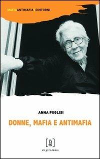 Donne, mafia e antimafia - Anna Puglisi - Libro Di Girolamo 2012, Mafia, antimafia e dintorni | Libraccio.it