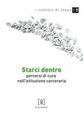 Starci dentro. Percorsi di cura nell'istituzione carceraria