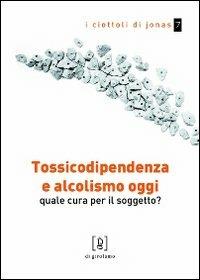 Tossicodipendenza e alcolismo oggi. Quale cura per il soggetto? - Michele Rugo, Roberto Pozzetti - Libro Di Girolamo 2010, I ciottoli di Jonas | Libraccio.it