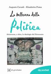 La bellezza della politica. Attraverso, e oltre, le ideologie del Novecento