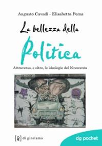 La bellezza della politica. Attraverso, e oltre, le ideologie del Novecento - Augusto Cavadi, Elisabetta Poma - Libro Di Girolamo 2011, DG Pocket | Libraccio.it
