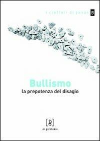Bullismo. La prepotenza del disagio  - Libro Di Girolamo 2010, I ciottoli di Jonas | Libraccio.it