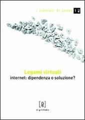 Legami virtuali. Internet: dipendenza o soluzione?