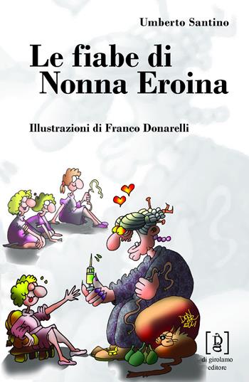 Le fiabe di nonna Eroina. Ediz. illustrata - Umberto Santino - Libro Di Girolamo 2016, DG Pocket | Libraccio.it