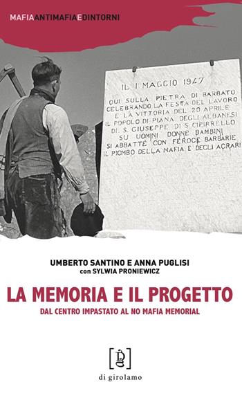 La memoria e il progetto. Dal Centro Impastato al No Mafia Memorial - Umberto Santino, Anna Puglisi, Sylwia Proniewicz - Libro Di Girolamo 2020, Mafia, antimafia e dintorni | Libraccio.it