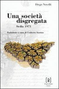 Una società disgregata. Sicilia 1971 - Diego Novelli - Libro Di Girolamo 2011, Quadrante | Libraccio.it