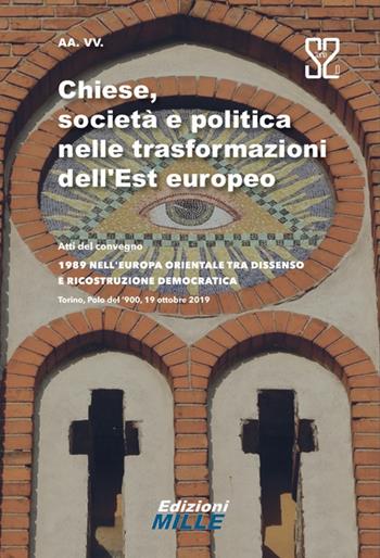 Chiese, società e politica nelle trasformazioni dell’Est europeo. Atti del convegno «1989 nell’Europa orientale tra dissenso e ricostruzione democratica»  - Libro Edizioni Mille 2022, Storia 2.0 | Libraccio.it