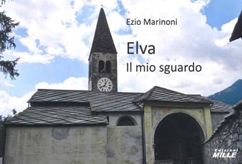 Elva. Il mio sguardo - Ezio Marinoni - Libro Edizioni Mille 2022 | Libraccio.it