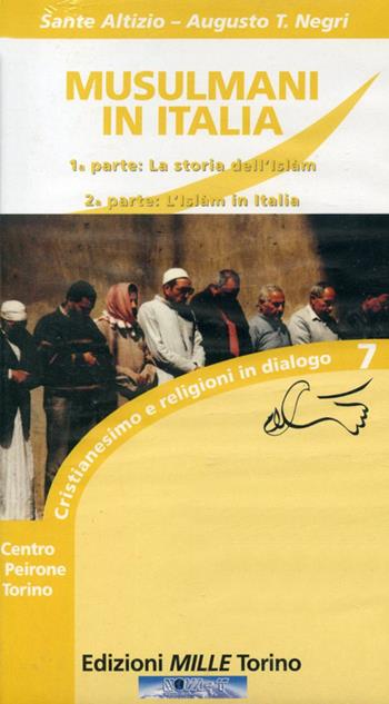 Musulmani in Italia. La storia dell'Islam e l'Islam in Italia. Con VHS - Sante Altizio, Augusto T. Negri - Libro Edizioni Mille 2000, Centro F. Peirone, Torino | Libraccio.it