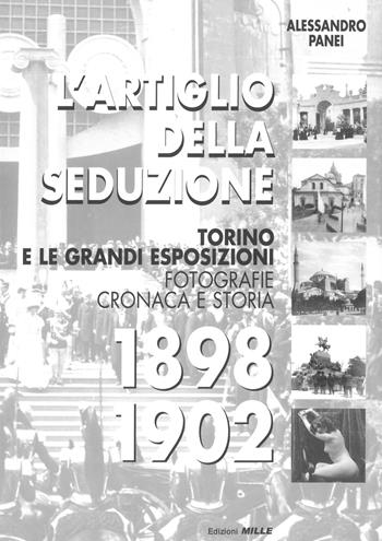 L'artiglio della seduzione. Torino e le grandi esposizioni. Fotografie cronaca e storia. Ediz. illustrata - Alessandro Panei - Libro Edizioni Mille 2005 | Libraccio.it