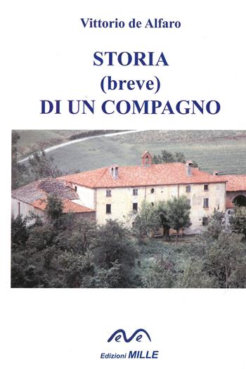 Storia (breve) di un compagno - Vittorio De Alfaro - Libro Edizioni Mille 2014 | Libraccio.it