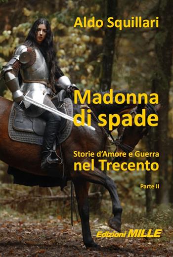 Madonna di spade. Storie d'amore e guerra nel Trecento. Vol. 2 - Aldo Squillari - Libro Edizioni Mille 2020 | Libraccio.it