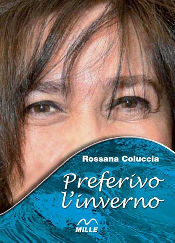 Preferivo l'inverno - Rossana Coluccia - Libro Edizioni Mille 2016 | Libraccio.it