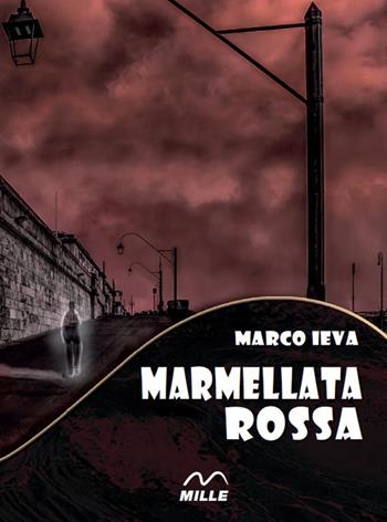 Marmellata rossa - Marco Ieva - Libro Edizioni Mille 2016 | Libraccio.it