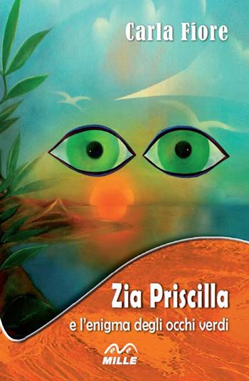Zia Priscilla e l’enigma degli occhi verdi - Carla Fiore - Libro Edizioni Mille 2017 | Libraccio.it