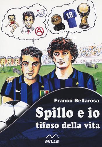 Spillo e io tifoso della vita - Franco Bellarosa - Libro Edizioni Mille 2019 | Libraccio.it