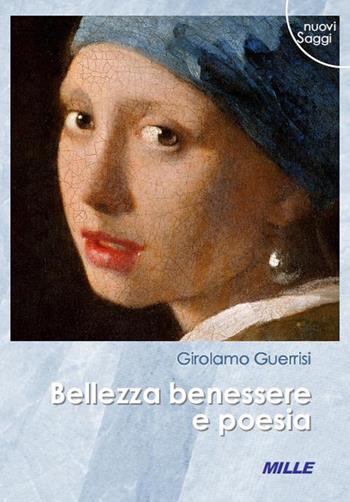 Bellezza benessere e poesia - Girolamo Guerrisi - Libro Edizioni Mille 2018, Nuovi saggi | Libraccio.it