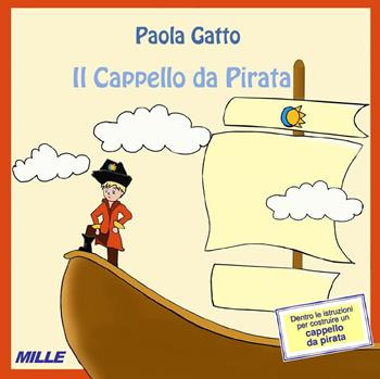 Il cappello da pirata. Nuova ediz. - Paola Gatto - Libro Edizioni Mille 2019 | Libraccio.it