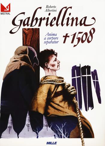 Gabriellina 1508. Anima a corpore separatur - Roberto Albertini - Libro Edizioni Mille 2019 | Libraccio.it