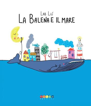 La balena e il mare. Ediz. a colori - Lab Liù - Libro Edizioni Mille 2020 | Libraccio.it