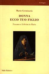 Donna ecco tuo figlio. L'umano e il divino in Maria - Mario Germinario - Libro Stilo Editrice 2002, Religione | Libraccio.it