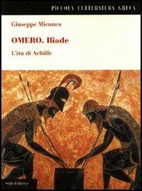 Omero. Iliade. L'ira di Achille - Giuseppe Micunco - Libro Stilo Editrice 2005, Bussole | Libraccio.it