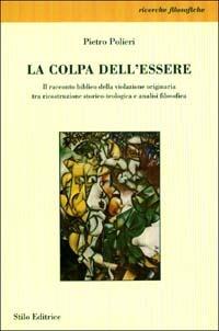 La colpa dell'essere. Il racconto biblico della violazione originaria tra ricostruzione storico-teologica e analisi filosofica - Pietro Polieri - Libro Stilo Editrice 2003, Filosofia | Libraccio.it
