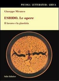 Esiodo. Le opere. Il lavoro e la giustizia - Giuseppe Micunco - Libro Stilo Editrice 2006, Bussole | Libraccio.it