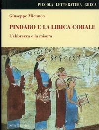 Pindaro e la lirica corale. L'ebbrezza e la misura - Giuseppe Micunco - Libro Stilo Editrice 2008, Bussole | Libraccio.it