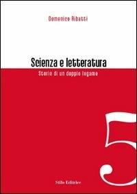 Scienza e letteratura. Storie di un doppio legame - Domenico Ribatti - Libro Stilo Editrice 2008, Officina | Libraccio.it