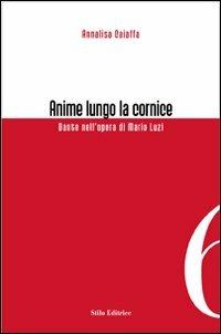 Anime lungo la cornice. Dante nell'opera di Mario Luzi - Annalisa Caiaffa - Libro Stilo Editrice 2008, Officina | Libraccio.it