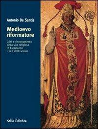 Medioevo riformatore. Crisi e rinnovamento della vita religiosa in Europa tra il X e il XII secolo - Antonio De Santis - Libro Stilo Editrice 2008, Storia e territorio | Libraccio.it