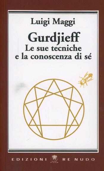 Gurdjieff. Le sue tecniche e la conoscenza di sé - Luigi Maggi - Libro Re Nudo 2006 | Libraccio.it