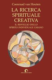 La ricerca spirituale creativa. Il risveglio dello spirito individuale umano