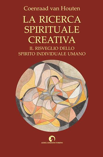 La ricerca spirituale creativa. Il risveglio dello spirito individuale umano - Coenraad Van Houten - Libro Aedel 2017 | Libraccio.it