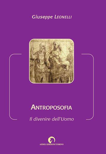 Antroposofia. Il divenire dell'uomo - Giuseppe Leonelli - Libro Aedel 2016, Parole | Libraccio.it