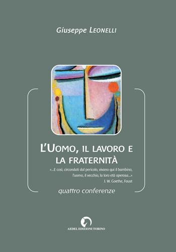 L' uomo, il lavoro e la fraternità. Quattro conferenze - Giuseppe Leonelli - Libro Aedel 2018, Parole | Libraccio.it