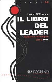 Il libro del leader. Guidare e coinvolgere con la PNL - Joseph O'Connor - Libro Ecomind 2009, Risorse | Libraccio.it