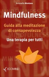 Mindfulness. Guida alla meditazione di consapevolezza. Una terapia per tutti