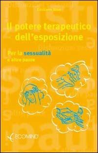 Il Potere terapeutico dell'esposizione - Emiliano Toso - Libro Ecomind 2009, Psicoeducazionale | Libraccio.it